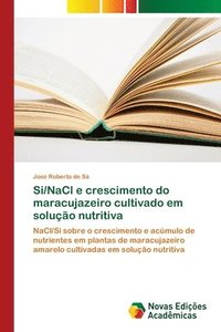 bokomslag Si/NaCl e crescimento do maracujazeiro cultivado em soluo nutritiva