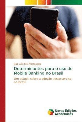 Determinantes para o uso do Mobile Banking no Brasil 1