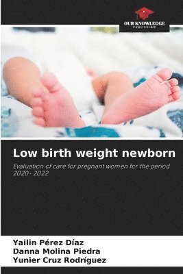 Yailin Pérez Díaz, Danna Molina Piedra, Yunier Cruz Rodríguez - Low birth weight newborn, Häftad