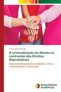 bokomslag A criminalizao do Aborto na contramo dos Direitos Reprodutivos