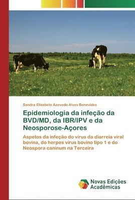 Epidemiologia da infecao da BVD/MD, da IBR/IPV e da Neosporose-Acores 1