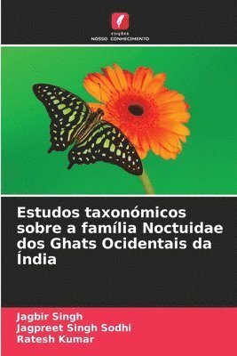 Jagbir Singh, Jagpreet Singh Sodhi, Ratesh Kumar - Estudos taxonómicos sobre a família Noctuidae dos Ghats Ocidentais da Índia, Häftad