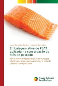 bokomslag Embalagem ativa de PBAT aplicada na conservao de fils de pescado