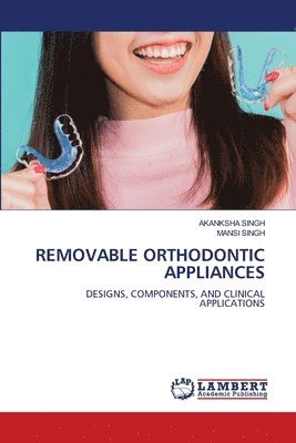 Akanksha Singh, Mansi Singh - Removable Orthodontic Appliances, Häftad
