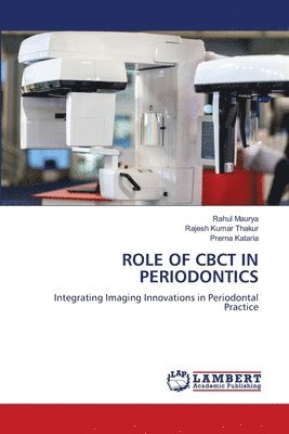 Rahul Maurya, Rajesh Kumar Thakur, Prerna Kataria - Role of Cbct in Periodontics, Häftad