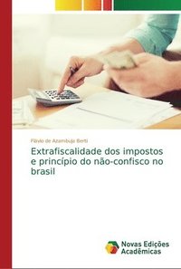 bokomslag Extrafiscalidade dos impostos e princpio do no-confisco no brasil