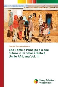 bokomslag So Tom e Prncipe e o seu Futuro - Um olhar atento  Unio Africana Vol. III