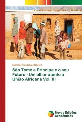 bokomslag So Tom e Prncipe e o seu Futuro - Um olhar atento  Unio Africana Vol. III