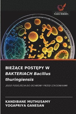Kandibane Muthusamy, Yogapriya Ganesan, YOGAPRIYA GANESAN - BIEŻĄCE POSTĘPY W BAKTERIACH Bacillus thuringiensis, Häftad