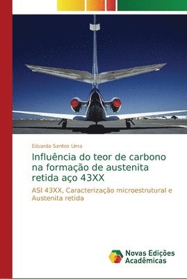 bokomslag Influncia do teor de carbono na formao de austenita retida ao 43XX