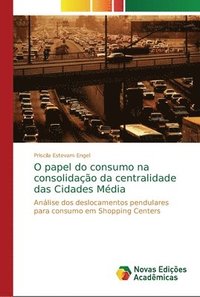 bokomslag O papel do consumo na consolidao da centralidade das Cidades Mdia