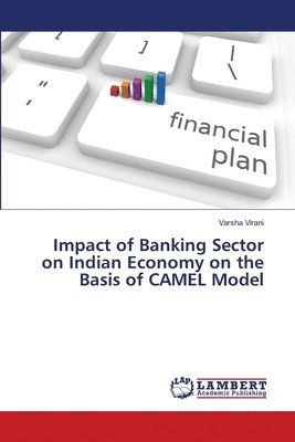 bokomslag Impact of Banking Sector on Indian Economy on the Basis of CAMEL Model