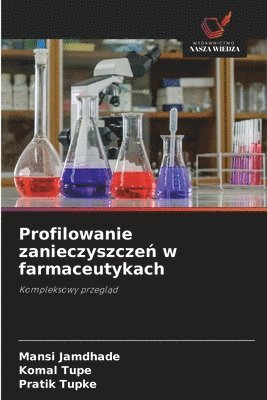 Mansi Jamdhade, Komal Tupe, Pratik Tupke - Profilowanie zanieczyszczeń w farmaceutykach, Häftad