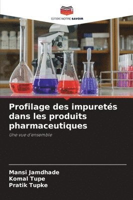 Mansi Jamdhade, Komal Tupe, Pratik Tupke - Profilage des impuretés dans les produits pharmaceutiques, Häftad