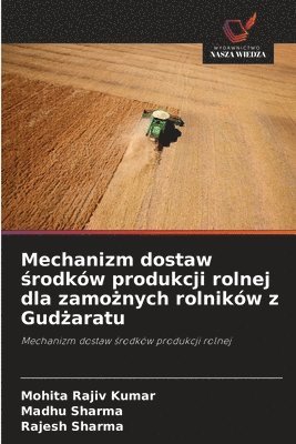 Mohita Rajiv Kumar, Madhu Sharma, Rajesh Sharma - Mechanizm dostaw środków produkcji rolnej dla zamożnych rolników z Gudżaratu, Häftad