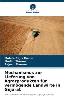 Mohita Rajiv Kumar, Madhu Sharma, Rajesh Sharma - Mechanismus zur Lieferung von Agrarprodukten für vermögende Landwirte in Gujarat, Häftad