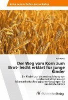 bokomslag Der Weg vom Korn zum Brot- leicht erklärt für junge Kinder