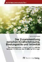 bokomslag Der Zusammenhang zwischen Kindheitstrauma, Bindungsstile und Intimität