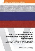 bokomslag Russlands Militrinterventionen in Moldawien, Georgien und der Ukraine