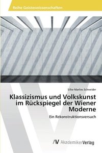 bokomslag Klassizismus und Volkskunst im Ruckspiegel der Wiener Moderne
