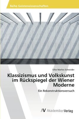 Klassizismus und Volkskunst im Ruckspiegel der Wiener Moderne 1