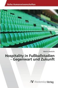 bokomslag Hospitality in Fuballstadien - Gegenwart und Zukunft