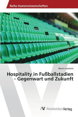 bokomslag Hospitality in Fuballstadien - Gegenwart und Zukunft