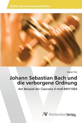 Johann Sebastian Bach und die verborgene Ordnung 1