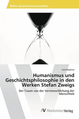 bokomslag Humanismus und Geschichtsphilosophie in den Werken Stefan Zweigs