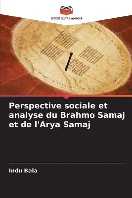 Indu Bala - Perspective sociale et analyse du Brahmo Samaj et de l'Arya Samaj, Häftad