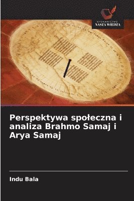 Indu Bala - Perspektywa spoleczna i analiza Brahmo Samaj i Arya Samaj, Häftad