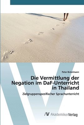 bokomslag Die Vermittlung der Negation im DaF-Unterricht in Thailand