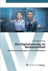 bokomslag Die Digitalisierung im Bankenumfeld