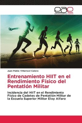 Juan Pablo Villarroel Calero - Entrenamiento HIIT en el Rendimiento Físico del Pentatlón Militar, Häftad