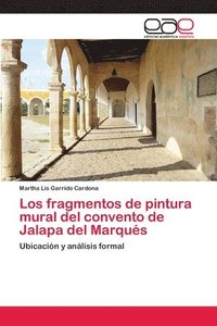 bokomslag Los fragmentos de pintura mural del convento de Jalapa del Marqus