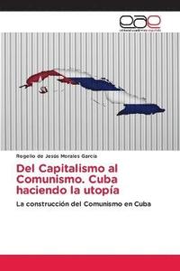 bokomslag Del Capitalismo al Comunismo. Cuba haciendo la utopa