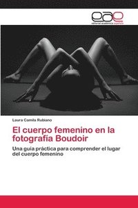 bokomslag El cuerpo femenino en la fotografa Boudoir