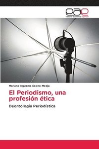 bokomslag El Periodismo, una profesin tica