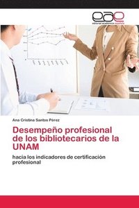 bokomslag Desempeo profesional de los bibliotecarios de la UNAM