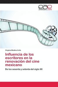 bokomslag Influencia de los escritores en la renovacin del cine mexicano