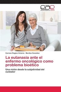 bokomslag La eutanasia ante el enfermo oncolgico como problema biotico
