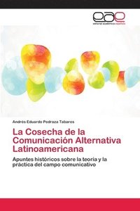 bokomslag La Cosecha de la Comunicacin Alternativa Latinoamericana