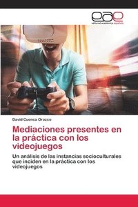 bokomslag Mediaciones presentes en la prctica con los videojuegos