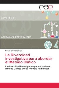 bokomslag La Divercidad investigativa para abordar el Metodo Clinico