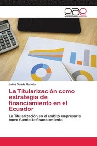 bokomslag La Titularizacin como estrategia de financiamiento en el Ecuador
