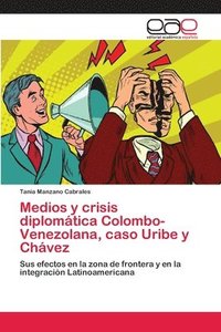 bokomslag Medios y crisis diplomtica Colombo-Venezolana, caso Uribe y Chvez