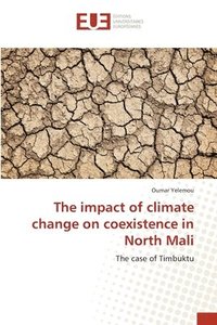 bokomslag The impact of climate change on coexistence in North Mali