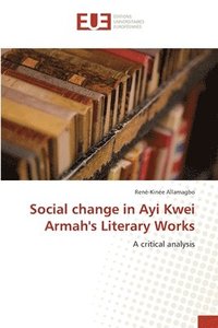 bokomslag Social change in Ayi Kwei Armah's Literary Works