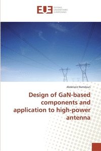 bokomslag Design of GaN-based components and application to high-power antenna