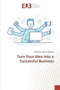 bokomslag Turn Your Idea into a Successful Business